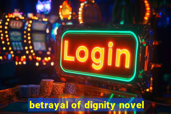 betrayal of dignity novel